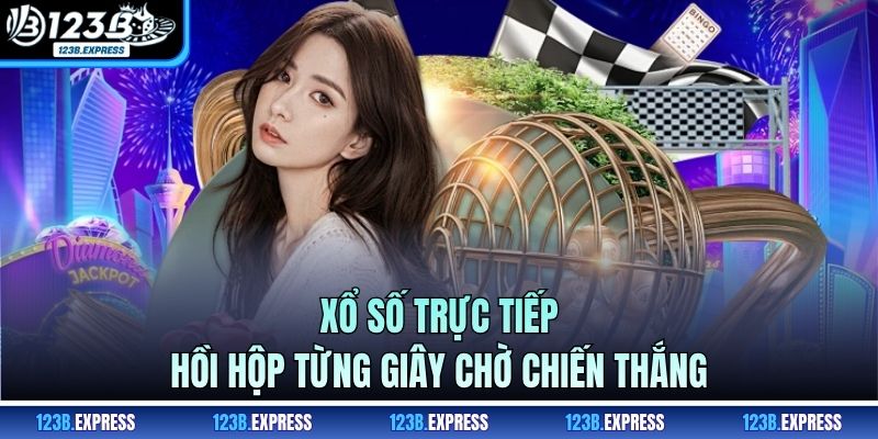 Xổ Số Trực Tiếp – Hồi Hộp Từng Giây Chờ Chiến Thắng